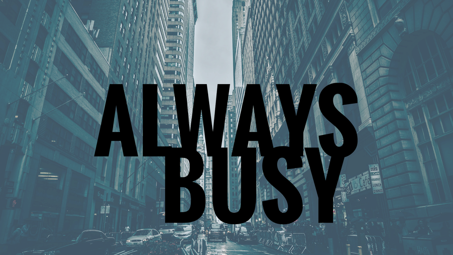 I'm Always Busy...