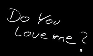 Tell me something, do you love me?