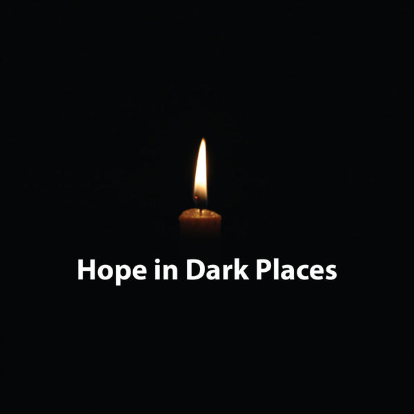Hope in Dark Places