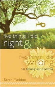 Sara Maddox Five Things I Did Right & Five Things I Did Wrong