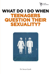 Steven Gerali What Do I Do When Teenagers Question Their Sexuality?