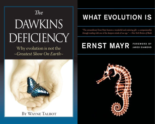 Wayne Talbot The Dawkins Deficiency + Ernst Mayr What Evolution Is
