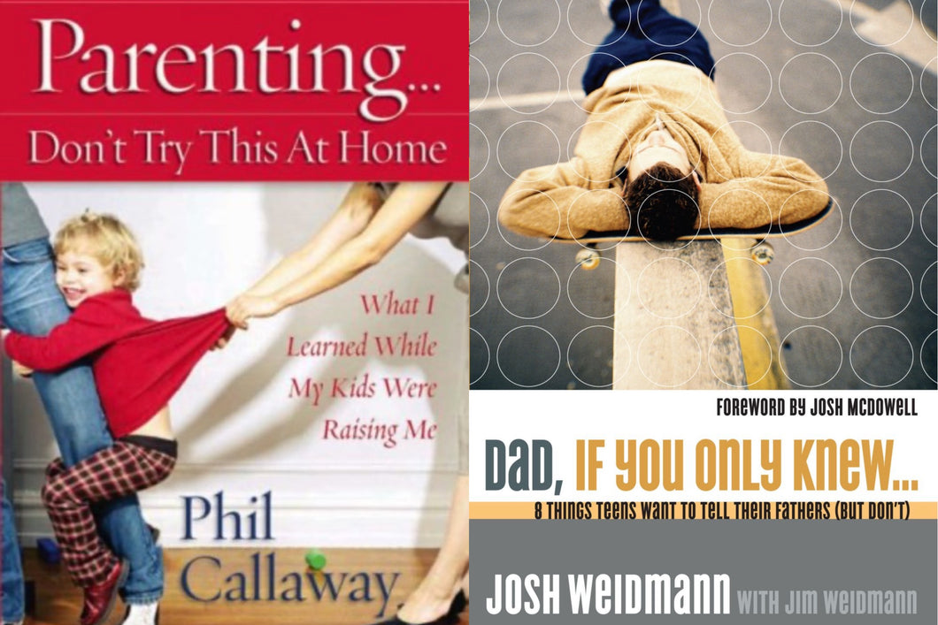 Phil Callaway Parenting : Don't Try This at Home + Josh Weidmann Dad, If You Only Knew