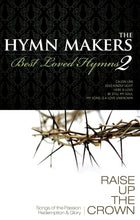 The Hymn Makers : Best Loved Hymns + Raise Up the Crown 2CD