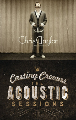 Chris Taylor Take Me Anywhere + Casting Crowns Acoustic Sessions 2CD