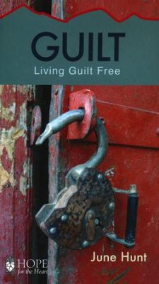 June Hunt Guilt : Living Guilt Free