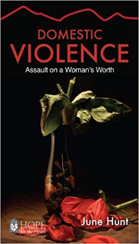 June Hunt Domestic Violence : Assault on a Woman's Worth