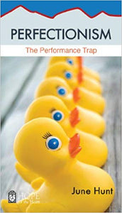 June Hunt Perfectionism : The Performance Trap