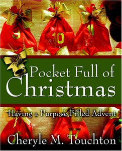Cheryle M. Touchton Pocket Full of Christmas : Having a Purpose Filled Advent