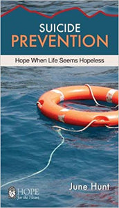 June Hunt Suicide Prevention : Hope When Life Seems Hopeless