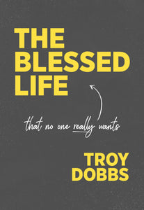 Troy Dobbs The Blessed Life, That No One Really Wants