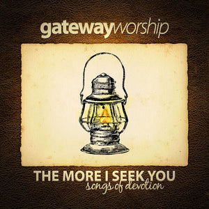 Gateway Worship The More I Seek You CD