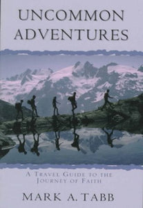 Mark A. Tabb Uncommon Adventures + John Palmer Were Not Our Hearts Burning