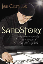 Joe Castillo SandStory : The Amazing Tale of How Sand Changed My Life