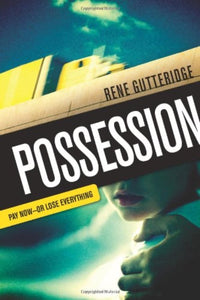 Rene Gutteridge Possession : Pay Now or Lose Everything