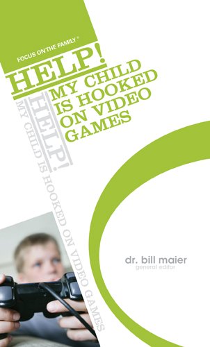 Bill Maier HELP! My Child Is Hooked on Video Games