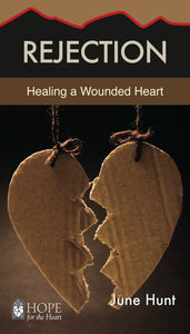 June Hunt Rejection : Healing a Wounded Heart