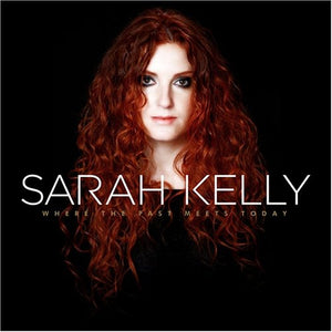 Sarah Kelly Where the Past Meets Today + Raise Up the Crown 2CD