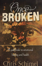 Chris Schimel Once Broken : Pathfinder to Emotional Healting + Glimpses of Grace