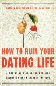 Turner & Pomarolli How to Ruin Your Dating Life