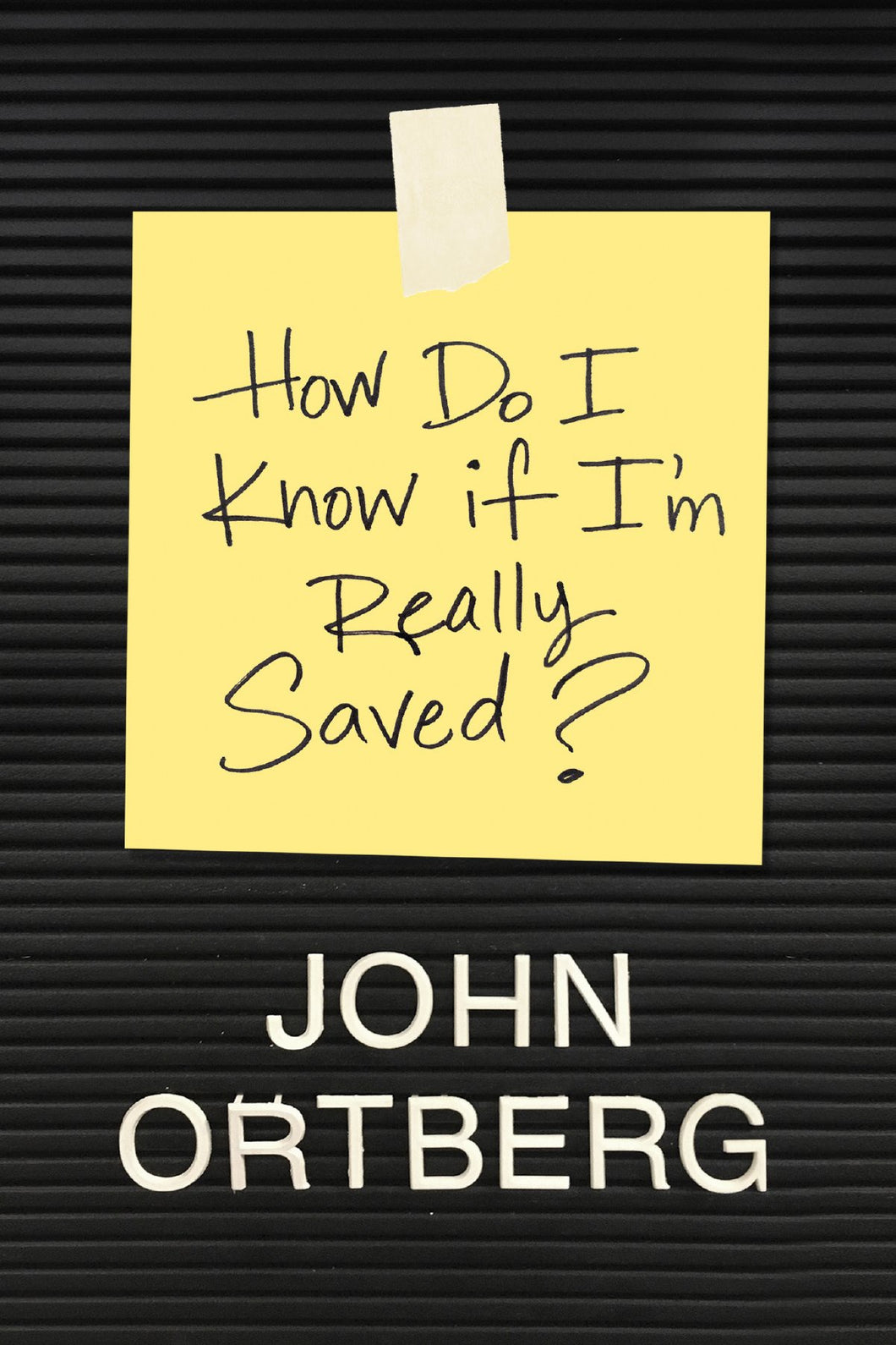 John Ortberg How Do I Know If I'm Really Saved?