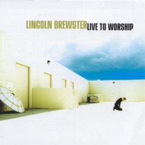 Lincoln Brewster Live To Worship CD