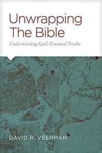 David Veerman Unwrapping the Bible : Understanding God's Essential Truths + Glimpses of Grace